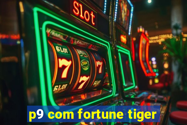 p9 com fortune tiger